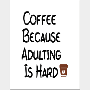 Coffee Because Adulting is Hard Posters and Art